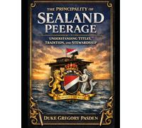 The Principality of Sealand Peerage: Understanding Titles, Tradition, and Stewardship