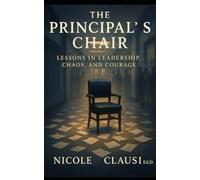 The Principal's Chair: Lessons in Leadership, Chaos, and Courage