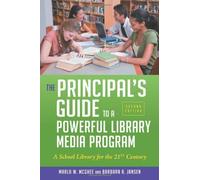 The Principal's Guide To A Powerful Library Media Program: A School Library For The 21st Century, 2nd Edition