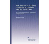 The principle of authority in relation to certainty, sanctity and society an essay in the philosophy of experimental religion. yr.1847-1848
