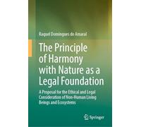 The Principle of Harmony With Nature As a Legal Foundation: A Proposal for the Ethical and Legal Consideration of Non-human Living Beings and Ecosystems