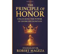 THE PRINCIPLE OF HONOR: Unlocking the Power of Divine Recognition