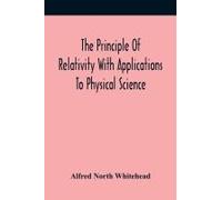 The Principle Of Relativity With Applications To Physical Science