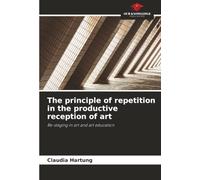 The principle of repetition in the productive reception of art: Re-staging in art and art education