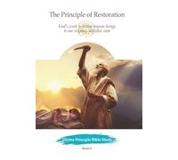 The Principle of Restoration: God’s work to restore human beings to our original, unfallen state