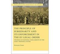 The Principle of Subsidiarity and its Enforcement in the EU Legal Order: The Role of National Parliaments in the Early Warning System (Parliamentary Democracy in Europe) - [Version Originale] Inconnu