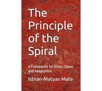 The Principle of the Spiral: A Framework for Order, Chaos and Adaptation