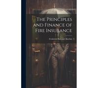 The Principles And Finance Of Fire Insurance