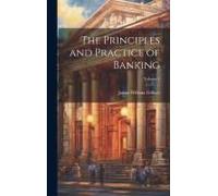 The Principles And Practice Of Banking; Volume 1