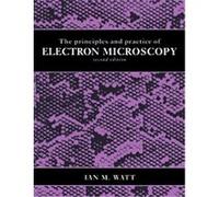The Principles and Practice of Electron Microscopy Ian M. Watt (Auteur)