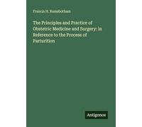 The Principles and Practice of Obstetric Medicine and Surgery: in Reference to the Process of Parturition