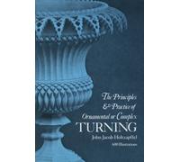 The Principles and Practice of Ornamental or Complex Turning