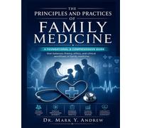 The Principles and Practices of Family Medicine: A foundational & comprehensive guide that balances theory, ethics, and clinical workflows in family medicine.