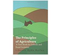 The Principles Of Agriculture - A Text-Book For Schools And Rural Societies