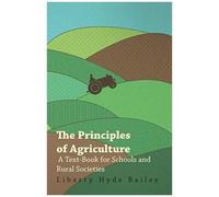 The Principles Of Agriculture - A Text-Book For Schools And Rural Societies