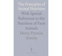 The Principles of Animal Nutrition: With Special Reference to the Nutrition of Farm Animals