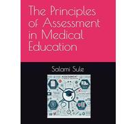 The Principles of Assessment in Medical Education