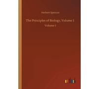 The Principles Of Biology, Volume 1