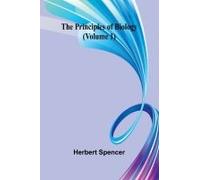 The Principles Of Biology (Volume 1)