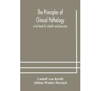 The Principles Of Clinical Pathology, A Text-Book For Students And Physicians