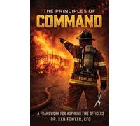 The Principles of COMMAND: A Framework for Aspiring Fire Officers