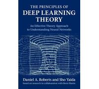 The Principles of Deep Learning Theory–An Effective Theory Approach to Understanding Neural Networks