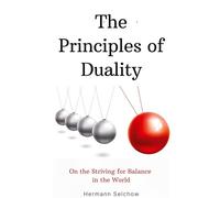 The Principles of Duality: On the Striving for Balance in the World