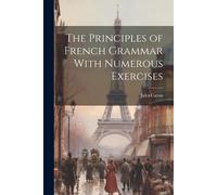 The Principles Of French Grammar With Numerous Exercises
