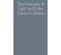 The Principles of Light and Color: Harmonic Laws, Etherio-Atomic Philosophy, Chromo Chemistry, and Therapeutics