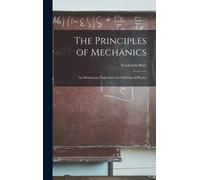 The Principles Of Mechanics: An Elementary Exposition For Students Of Physics