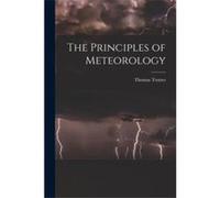 The Principles of Meteorology microform - Thomas 18531918 Trotter - Creative Media Partners LLC - Livre en Anglais Thomas 18531918 TrotterThomas 18531918 Trotter (Auteur)