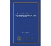 The principles of Muhammadan jurisprudence according to the Hanafi, Maliki, Shafi'i & Hanbali schools