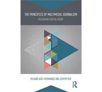 The Principles Of Multimedia Journalism: Packaging Digital News (Paperback) Richard Hernandez, Jeremy Rue (Auteur)