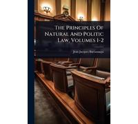 The Principles Of Natural And Politic Law, Volumes 1-2