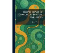 The Principles of Orthopedic Surgery for Nurses