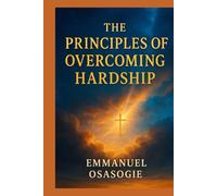 THE PRINCIPLES OF OVERCOMING HARDSHIP
