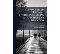 The Principles of Physical, Intellectual, Moral, and Religious Education
