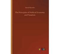 The Principles Of Political Economy And Taxation
