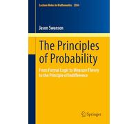 The Principles of Probability: From Formal Logic to Measure Theory to the Principle of Indifference