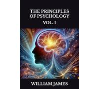 THE PRINCIPLES OF PSYCHOLOGY: VOL. I