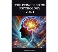 THE PRINCIPLES OF PSYCHOLOGY: VOL. I