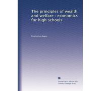 The principles of wealth and welfare; economics for high schools