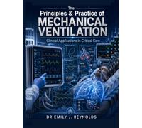 The Principles & Practice of Mechanical Ventilation: Clinical Applications in Critical Care