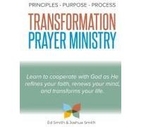 The Principles, Purpose, And Process Of Transformation Prayer Ministry