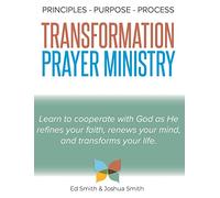 The Principles, Purpose, and Process of Transformation Prayer Ministry