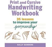 The Print and Cursive Handwriting Workbook 35 Lessons to Improve Your Penmanship by Sally Sanders Sally Sanders (Auteur)