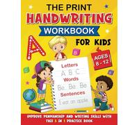 The Print Handwriting Workbook for kids Ages 8-12: Improve Penmanship and Writing Skills with This 5 in 1 Practice Book : Tracing, Letters, Sight Words, Sentences & Practice