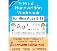 The Print Handwriting Workbook for Kids Ages 8-12: Improve Your Penmanship and Print Writing skills with Amazing Science Facts