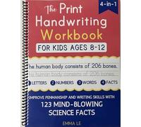 The Print Handwriting Workbook for Kids Ages 8-12: Improve Your Penmanship and Writing Skills with 123 Mind-Blowing Science Facts