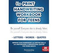 The Print Handwriting Workbook for Teens: Improve your Penmanship and Writing Skills with Motivational & Inspirational Quotes for Young Adults